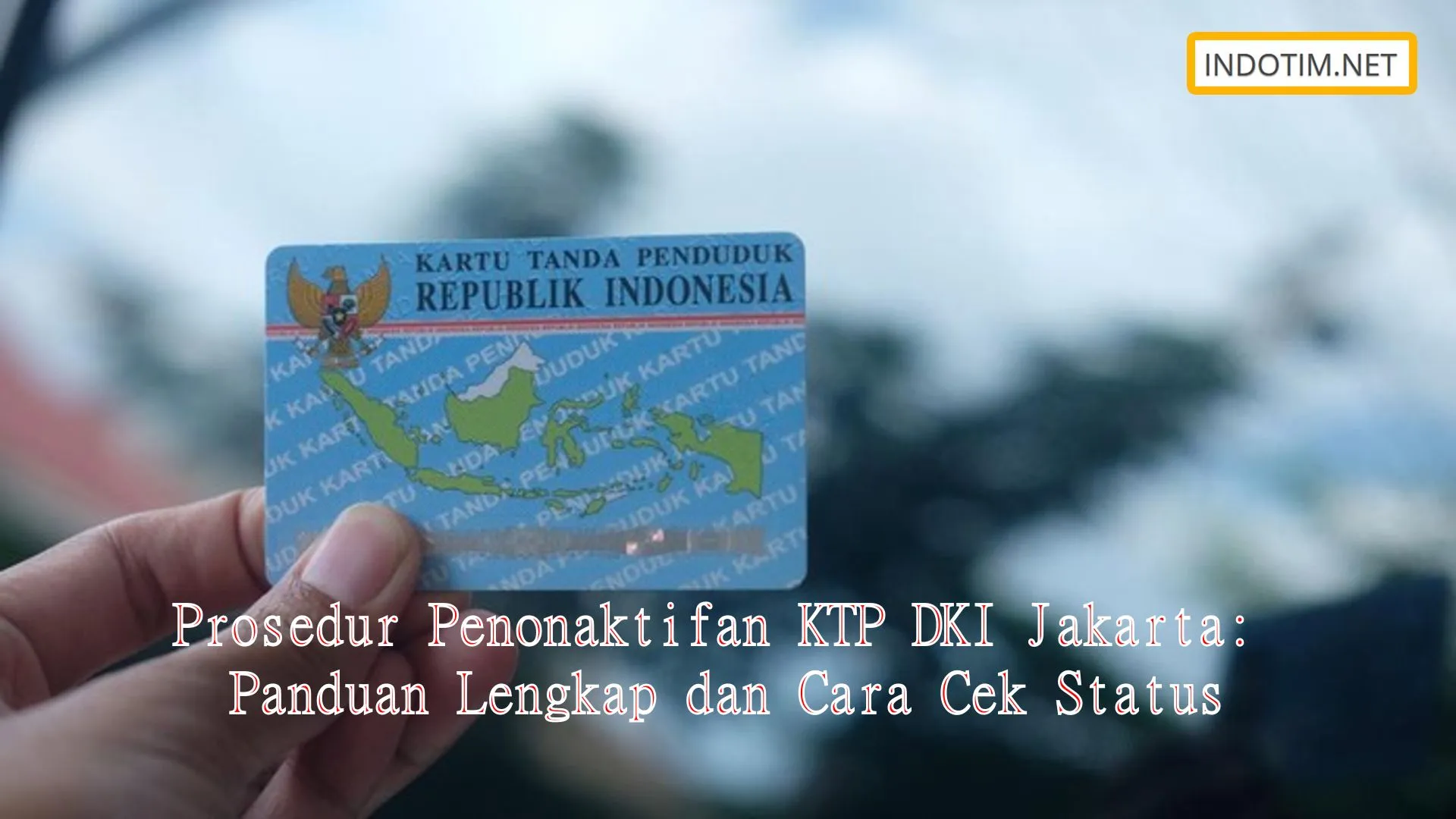 Prosedur Penonaktifan KTP DKI Jakarta: Panduan Lengkap dan Cara Cek Status