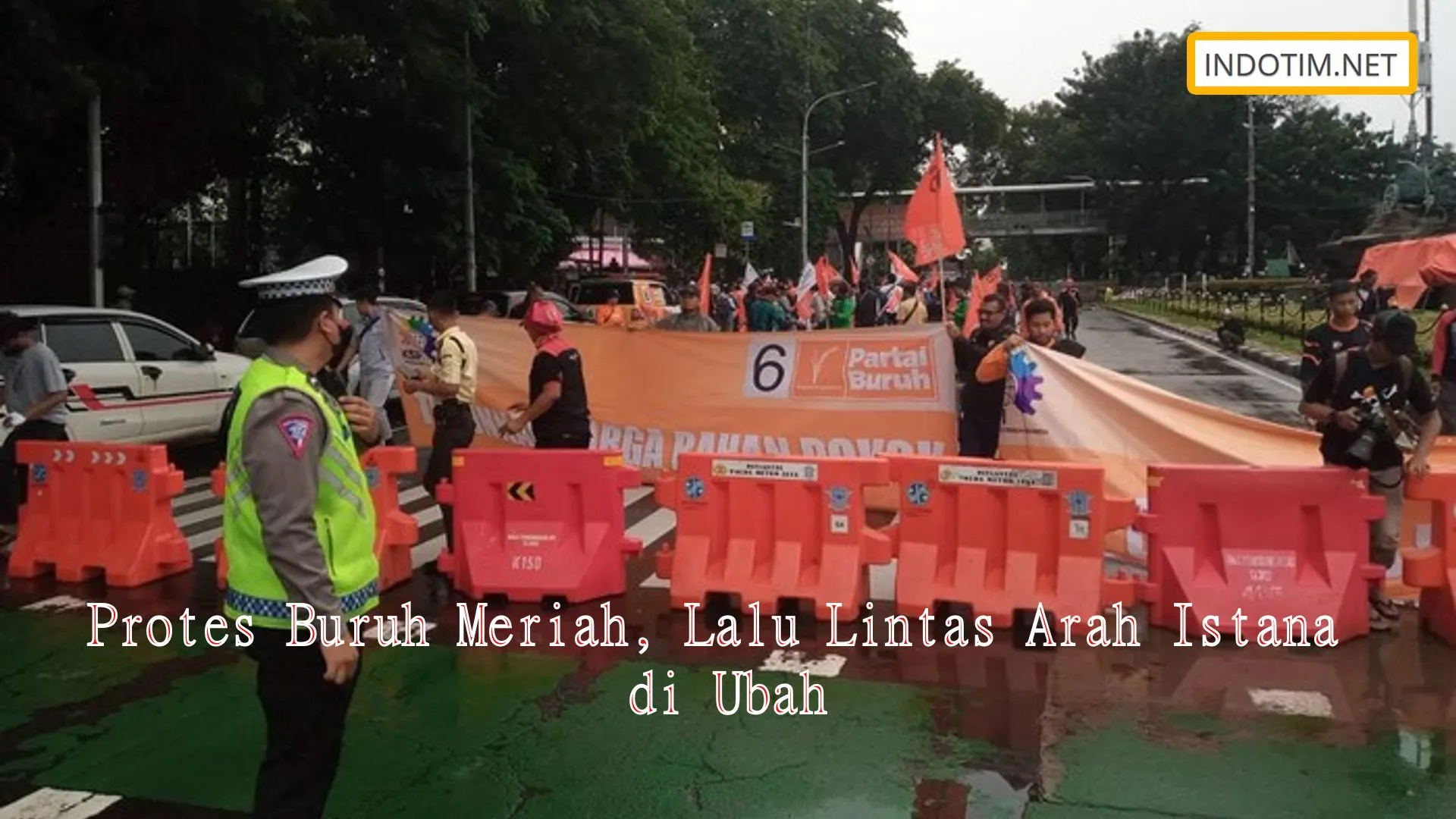 Protes Buruh Meriah, Lalu Lintas Arah Istana di Ubah