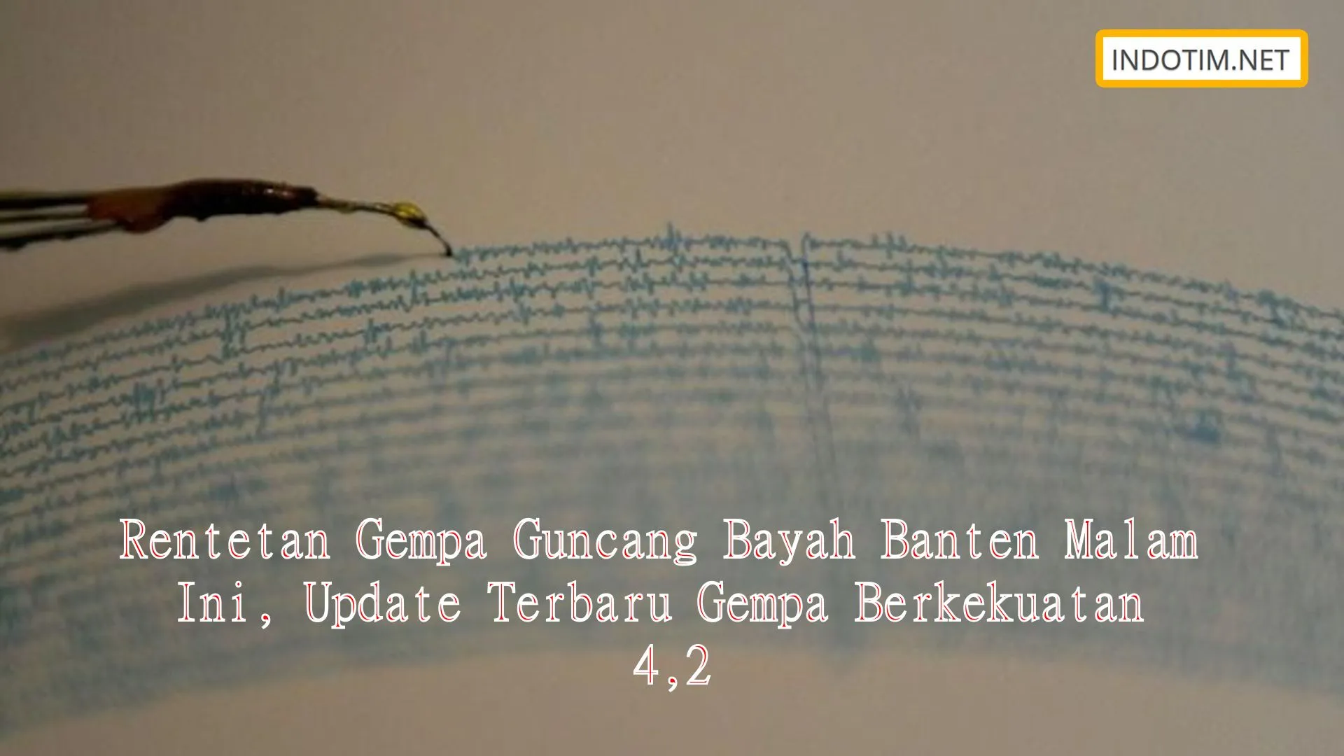 Rentetan Gempa Guncang Bayah Banten Malam Ini, Update Terbaru Gempa Berkekuatan 4,2