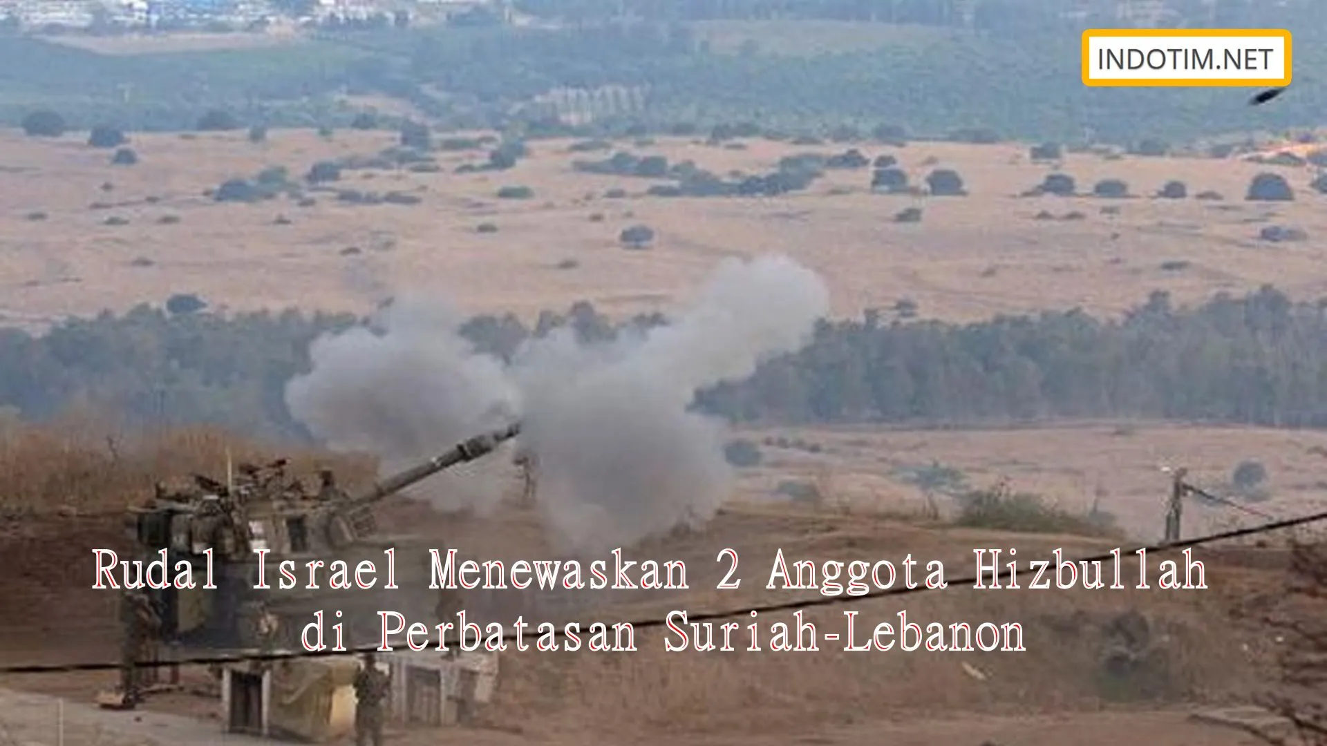 Rudal Israel Menewaskan 2 Anggota Hizbullah di Perbatasan Suriah-Lebanon