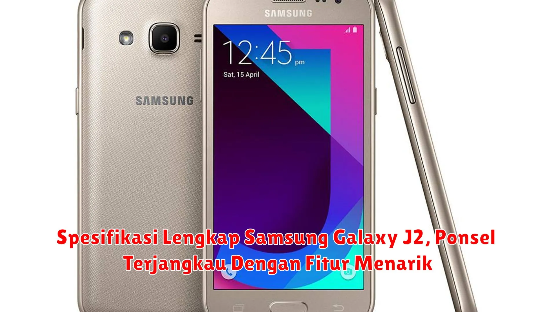 Spesifikasi Lengkap Samsung Galaxy J2, Ponsel Terjangkau Dengan Fitur Menarik