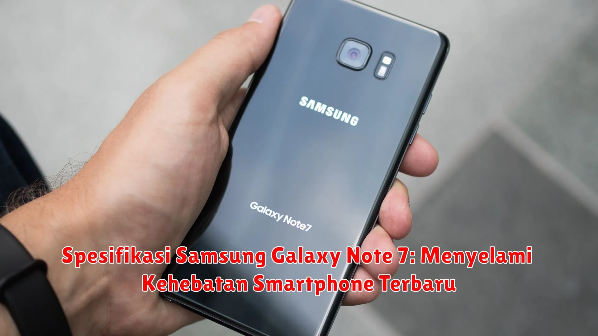 Spesifikasi Samsung Galaxy Note 7: Menyelami Kehebatan Smartphone Terbaru