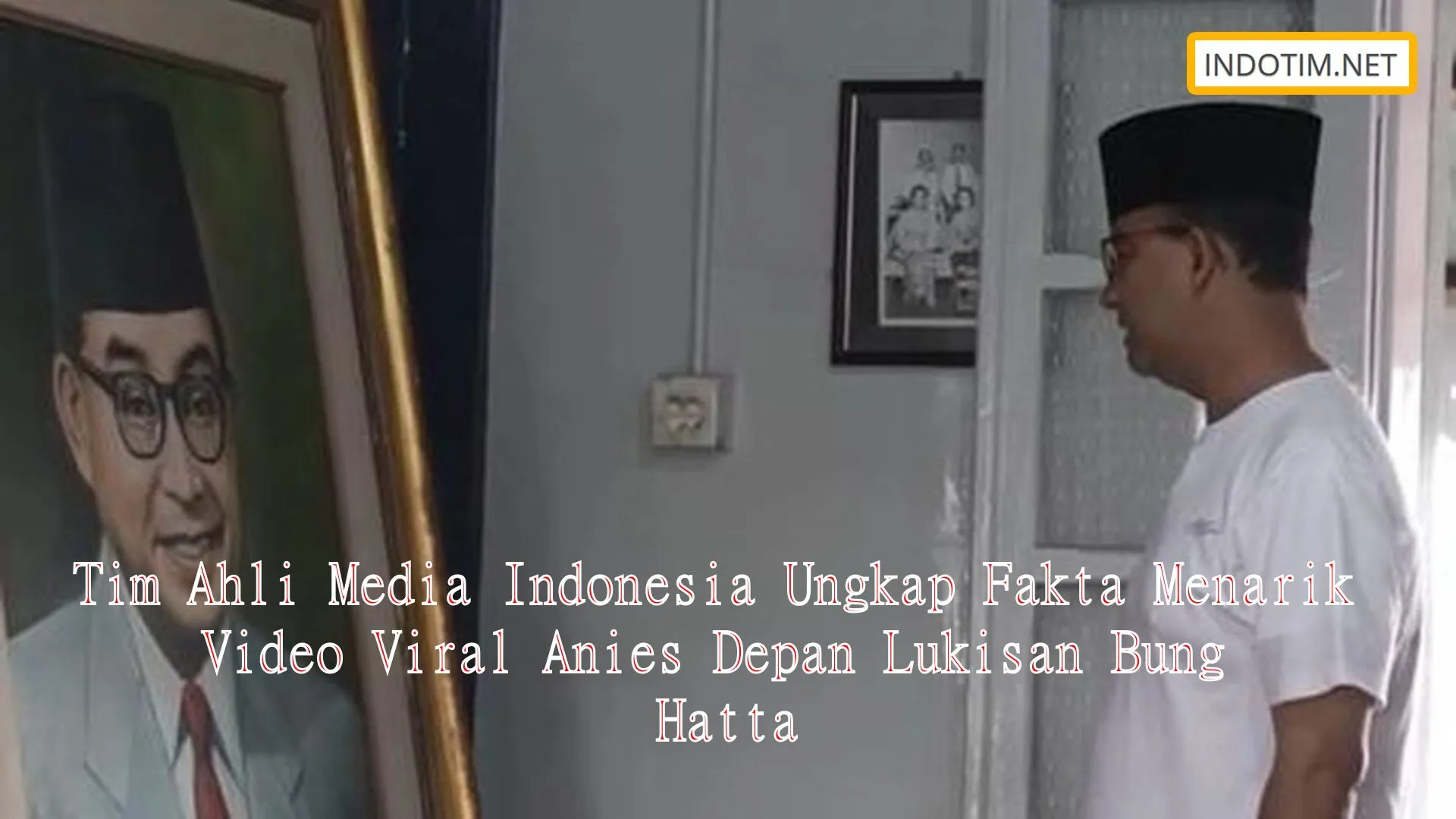 Tim Ahli Media Indonesia Ungkap Fakta Menarik Video Viral Anies Depan Lukisan Bung Hatta