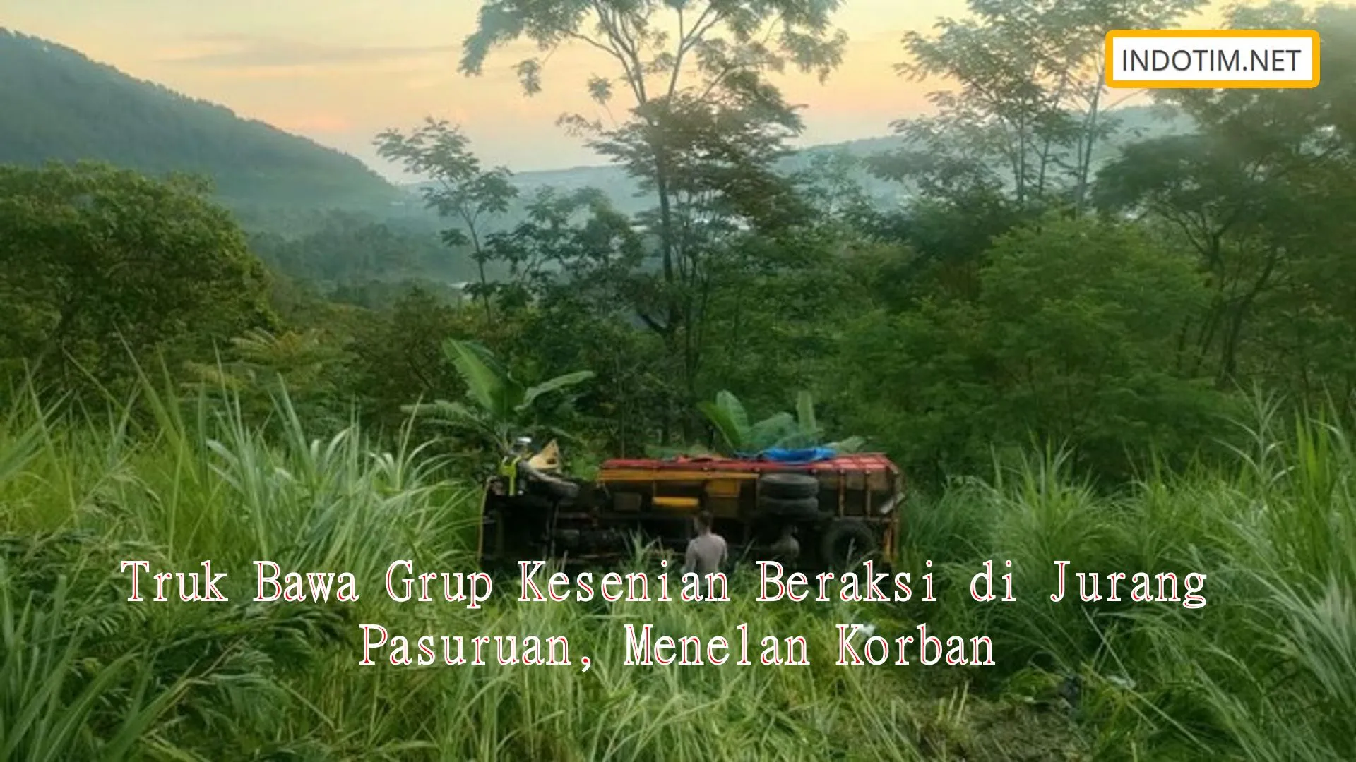 Truk Bawa Grup Kesenian Beraksi di Jurang Pasuruan, Menelan Korban