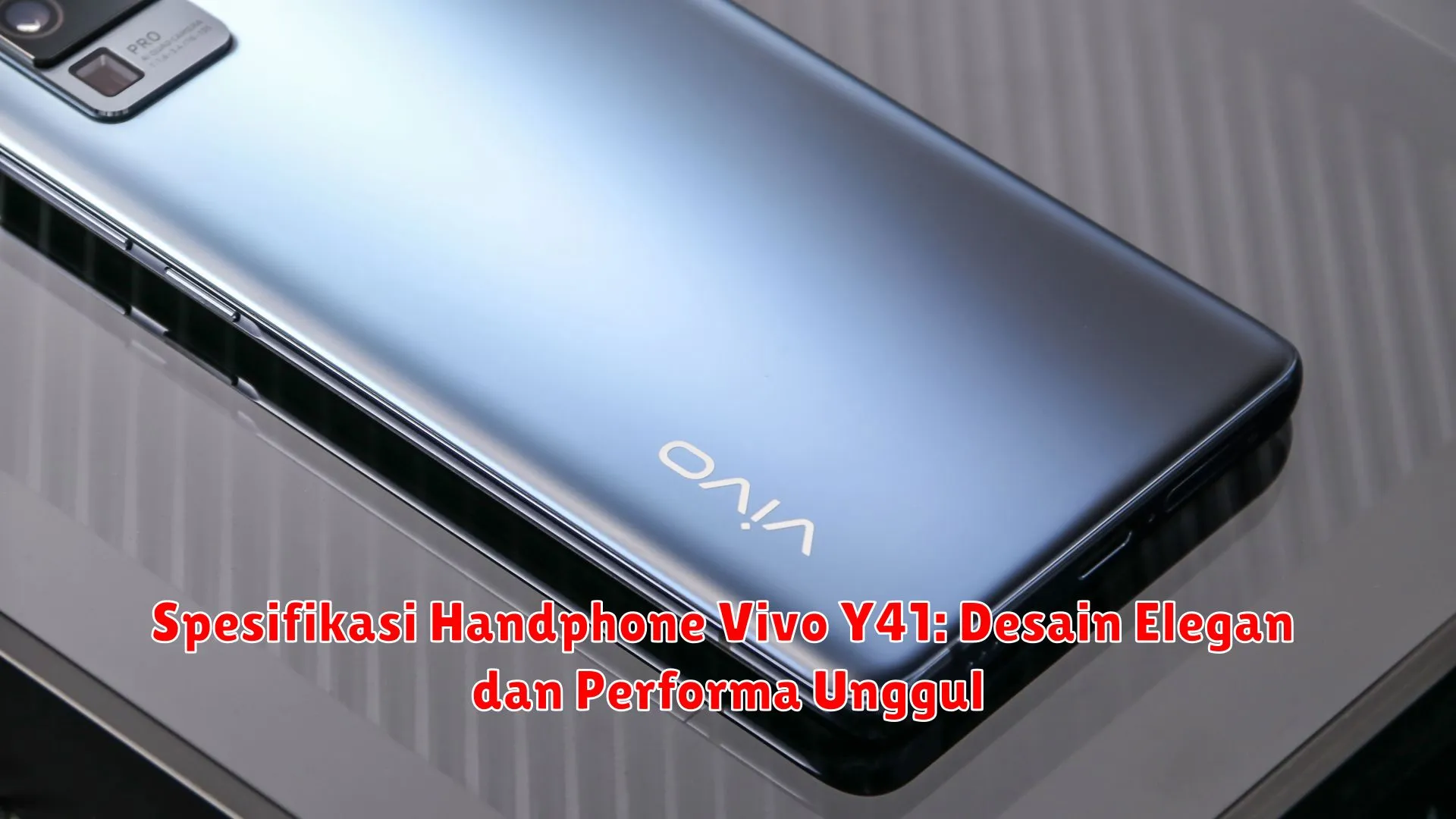 Spesifikasi Handphone Vivo Y41: Desain Elegan dan Performa Unggul
