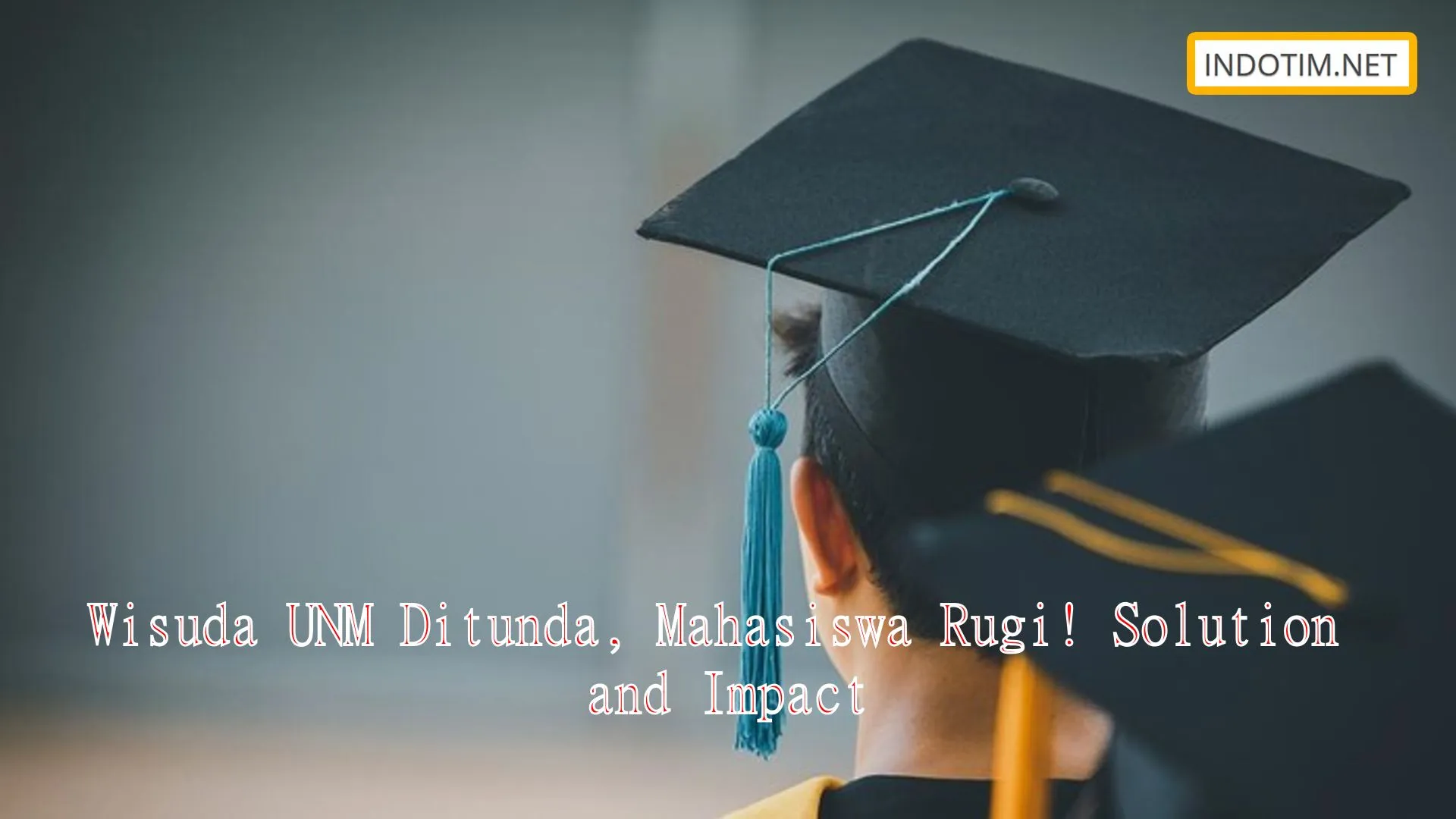 Wisuda UNM Ditunda, Mahasiswa Rugi! Solution and Impact