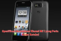 Spesifikasi Handphone Xiaomi Mi 1 yang Perlu Kamu Ketahui