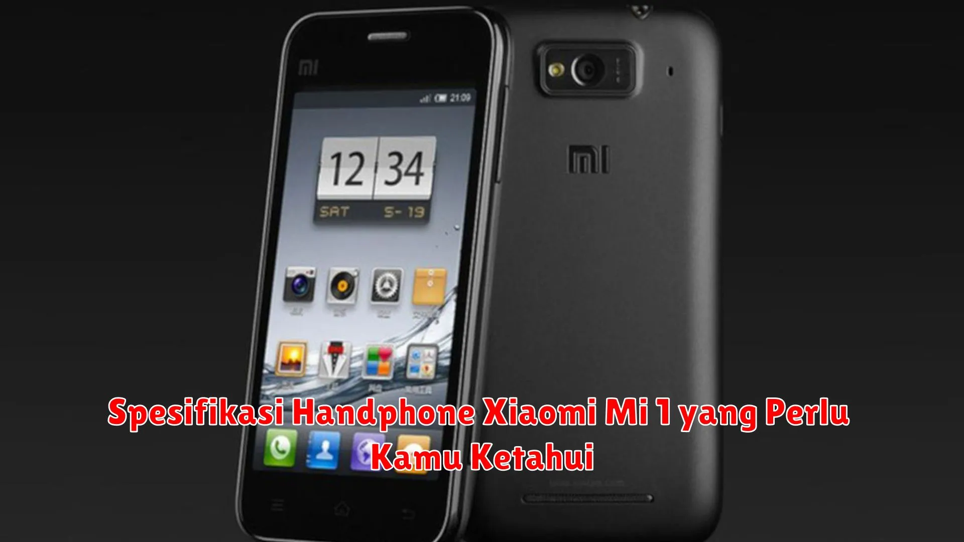 Spesifikasi Handphone Xiaomi Mi 1 yang Perlu Kamu Ketahui