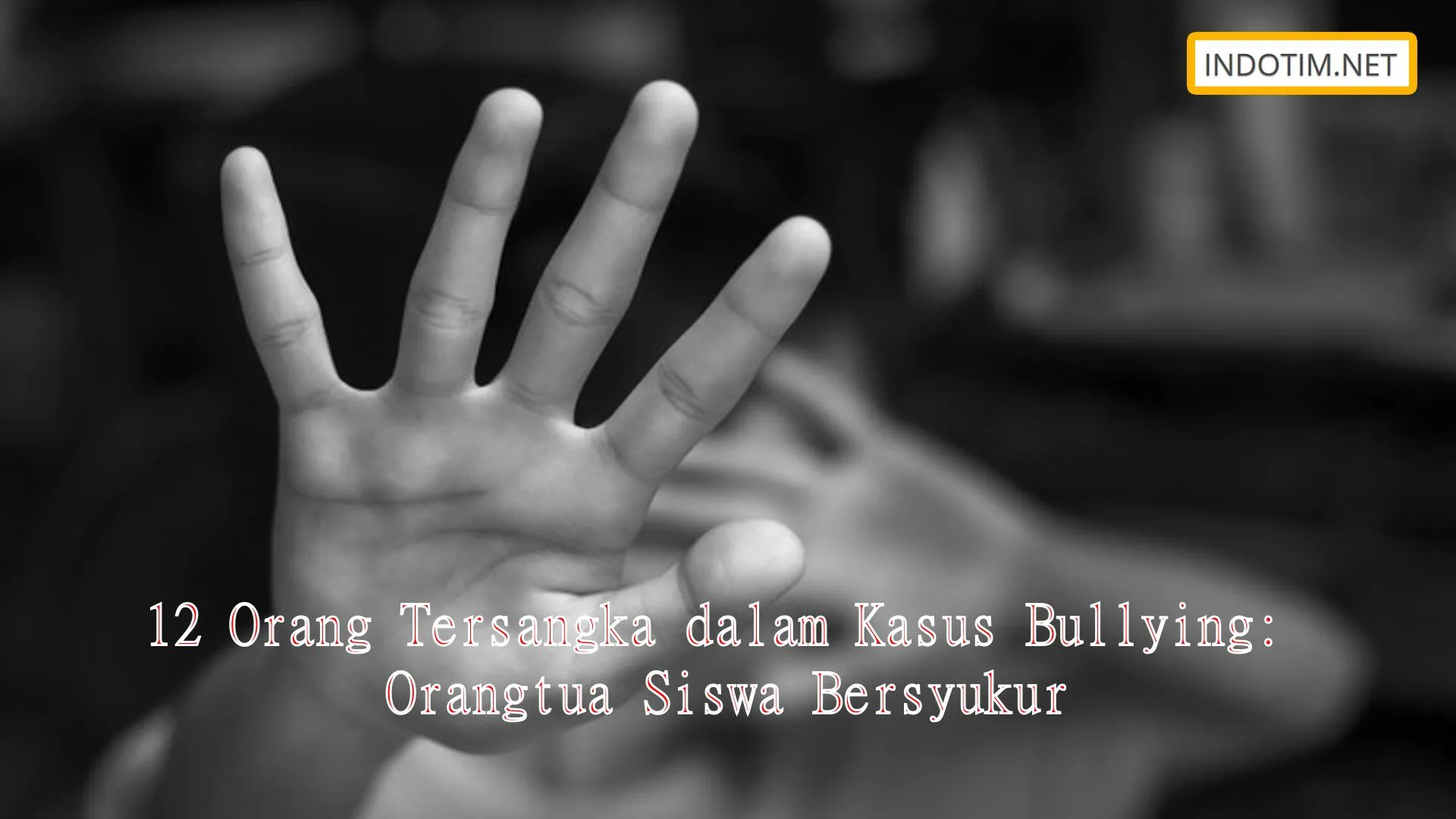 12 Orang Tersangka dalam Kasus Bullying: Orangtua Siswa Bersyukur