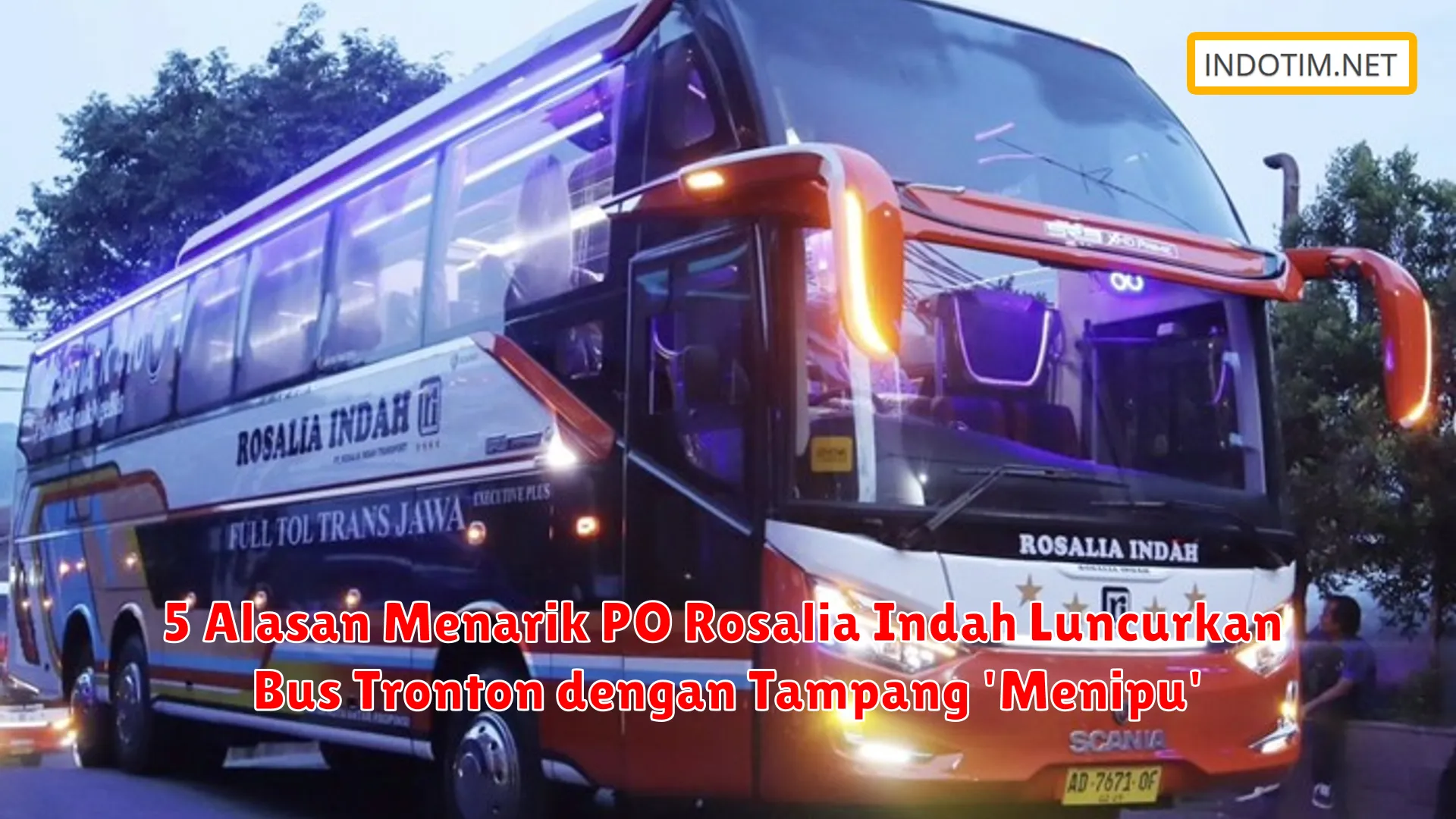 5 Alasan Menarik PO Rosalia Indah Luncurkan Bus Tronton dengan Tampang 'Menipu'