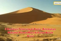 5 Destinasi Terkering di Dunia, Ditemukan Miniatur Planet Mars di Gurun Kutub Utara