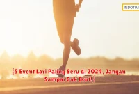{5 Event Lari Paling Seru di 2024, Jangan Sampai Gak Ikut!}