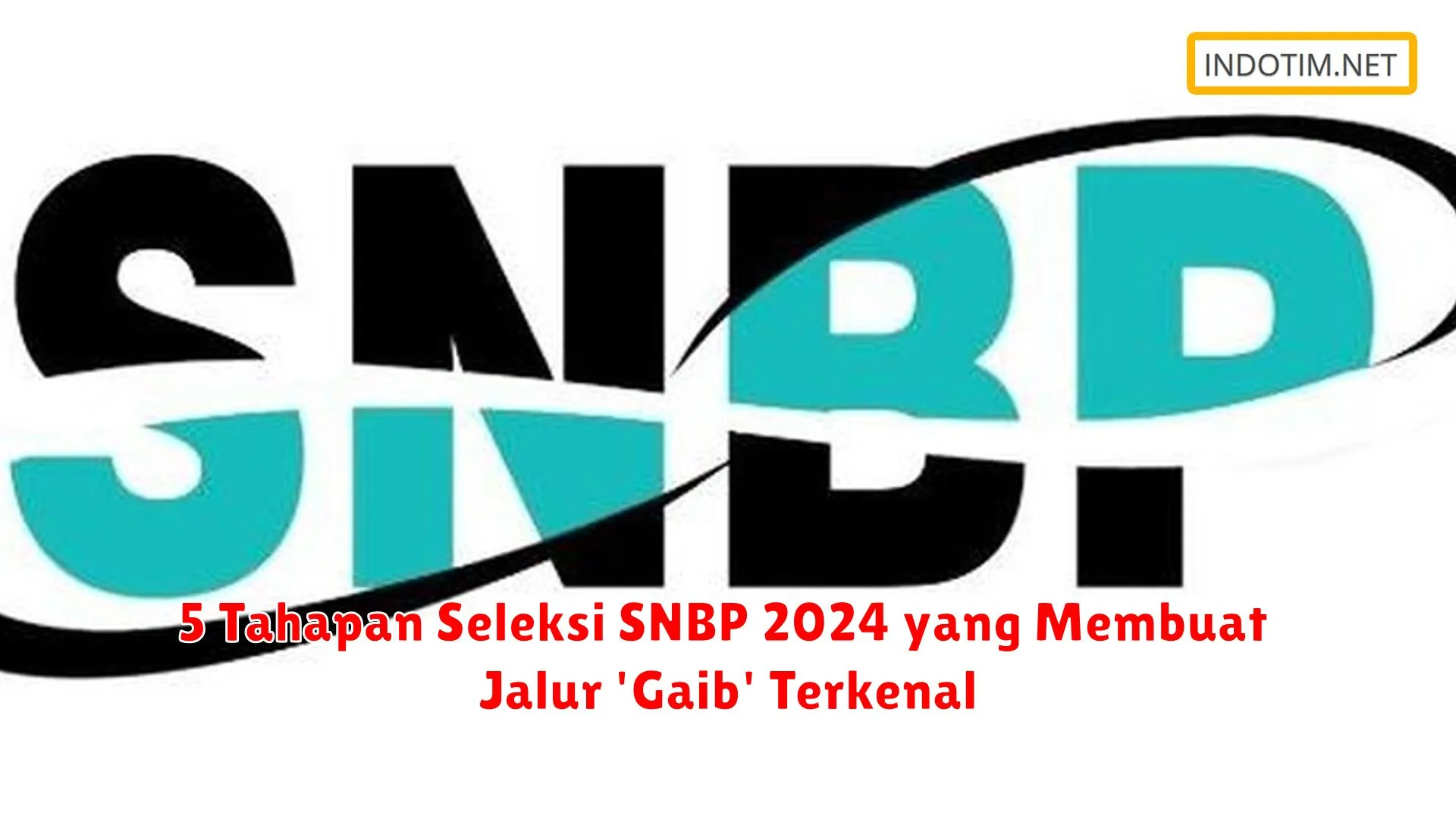 5 Tahapan Seleksi SNBP 2024 yang Membuat Jalur 'Gaib' Terkenal