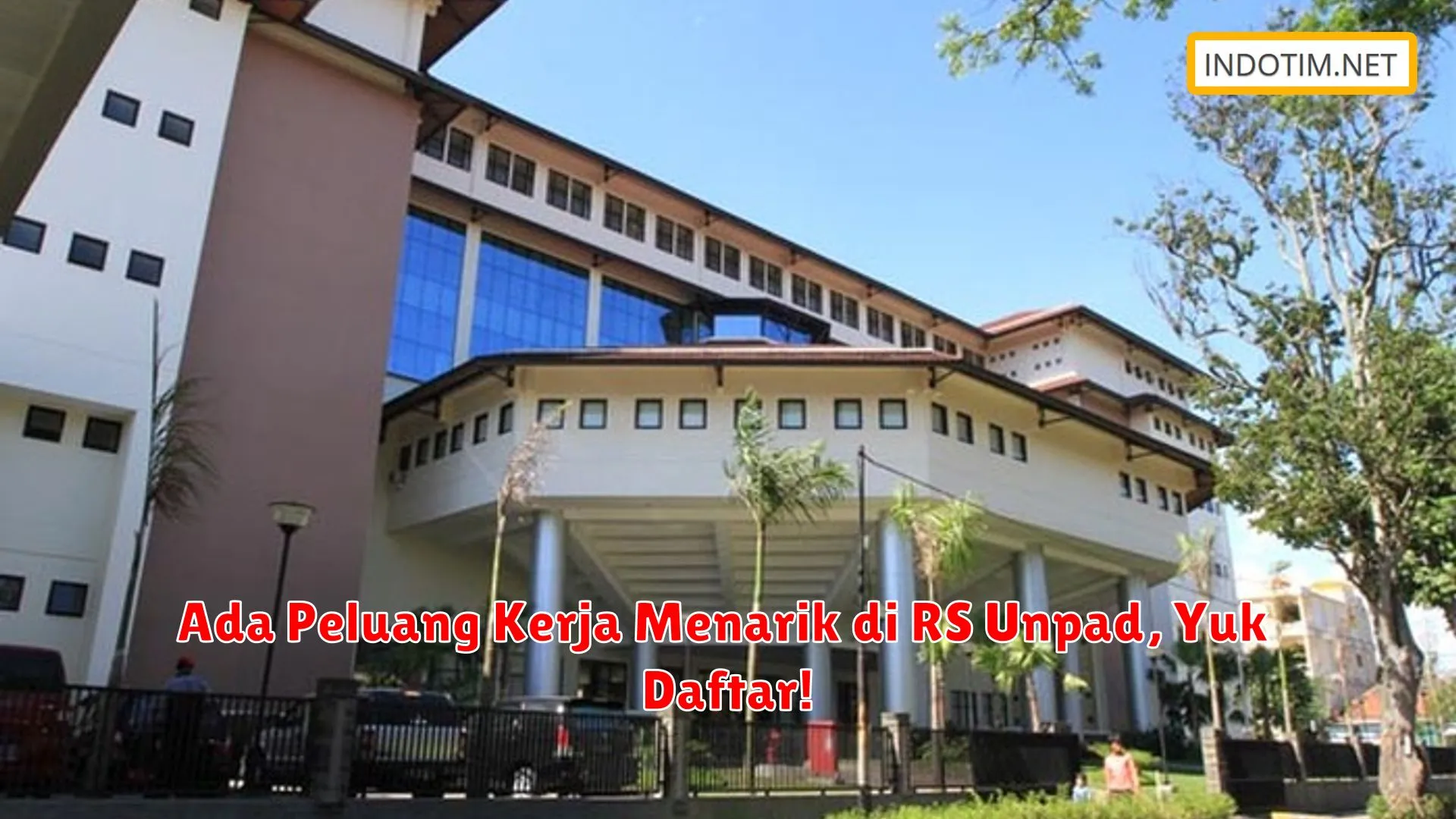 Ada Peluang Kerja Menarik di RS Unpad, Yuk Daftar!