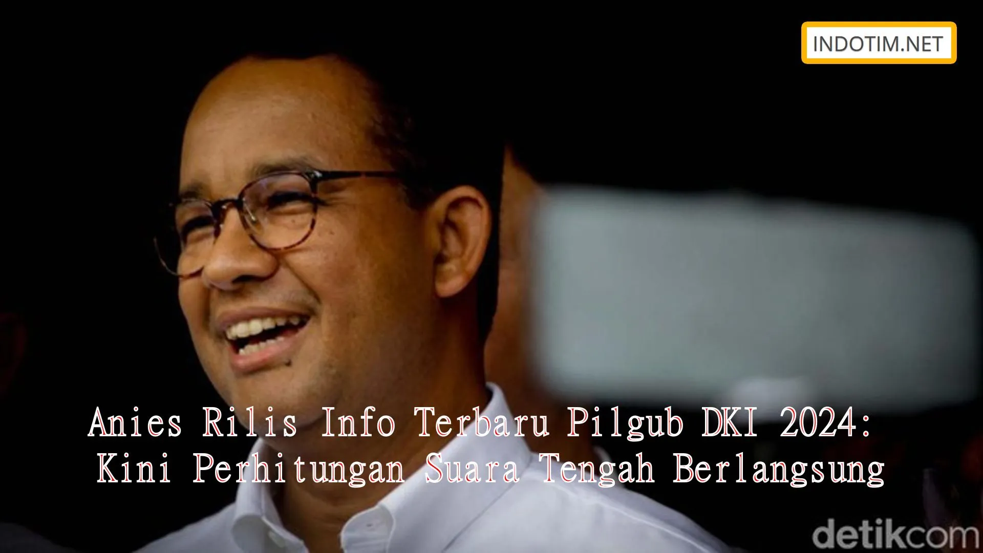 Anies Rilis Info Terbaru Pilgub DKI 2024: Kini Perhitungan Suara Tengah Berlangsung