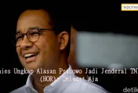 Anies Ungkap Alasan Prabowo Jadi Jenderal TNI (HOR): Selamat Aja