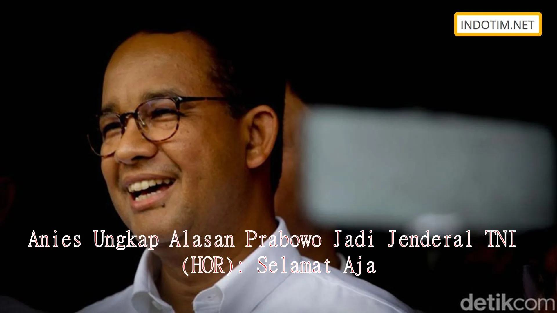 Anies Ungkap Alasan Prabowo Jadi Jenderal TNI (HOR): Selamat Aja
