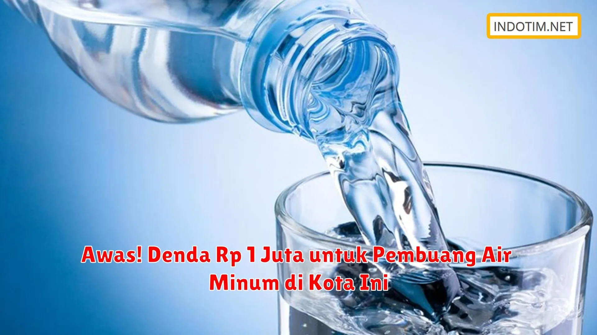 Awas! Denda Rp 1 Juta untuk Pembuang Air Minum di Kota Ini