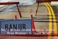 Banjir Melanda Sarawak Malaysia, Ratusan Warga Mengungsi di Tengah Malam!