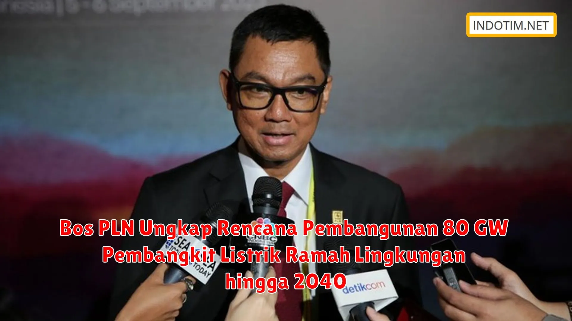 Bos PLN Ungkap Rencana Pembangunan 80 GW Pembangkit Listrik Ramah Lingkungan hingga 2040