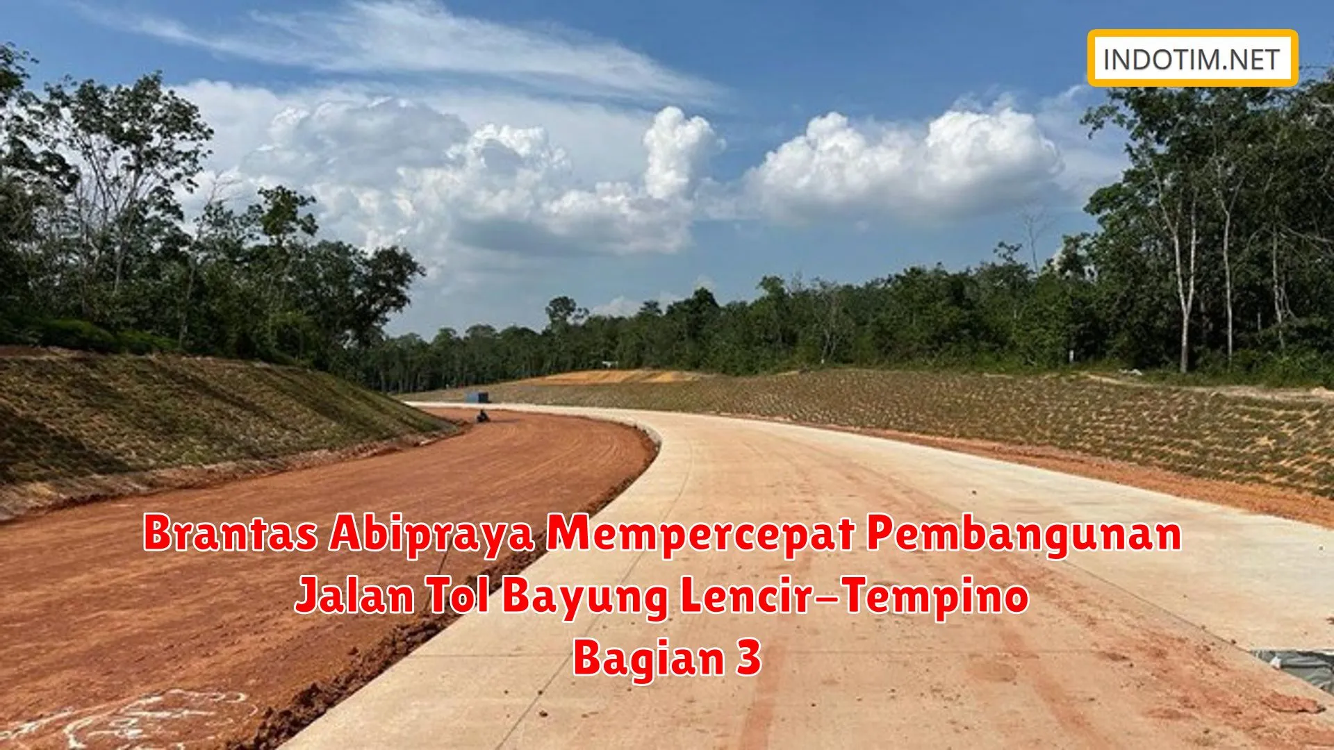 Brantas Abipraya Mempercepat Pembangunan Jalan Tol Bayung Lencir-Tempino Bagian 3