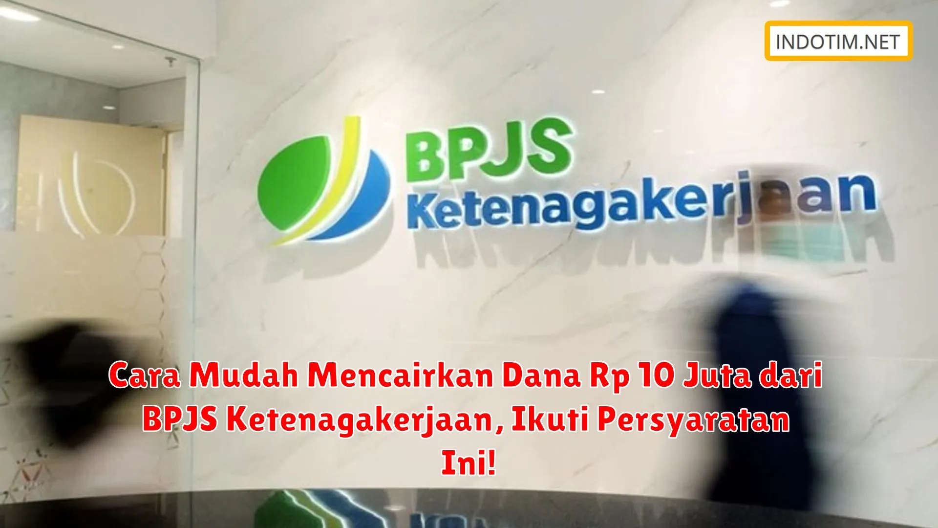 Cara Mudah Mencairkan Dana Rp 10 Juta dari BPJS Ketenagakerjaan, Ikuti Persyaratan Ini!