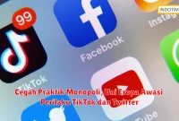 Cegah Praktik Monopoli, Uni Eropa Awasi Perilaku TikTok dan Twitter