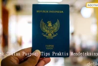 Cek Status Paspor: Tips Praktis Mendeteksinya