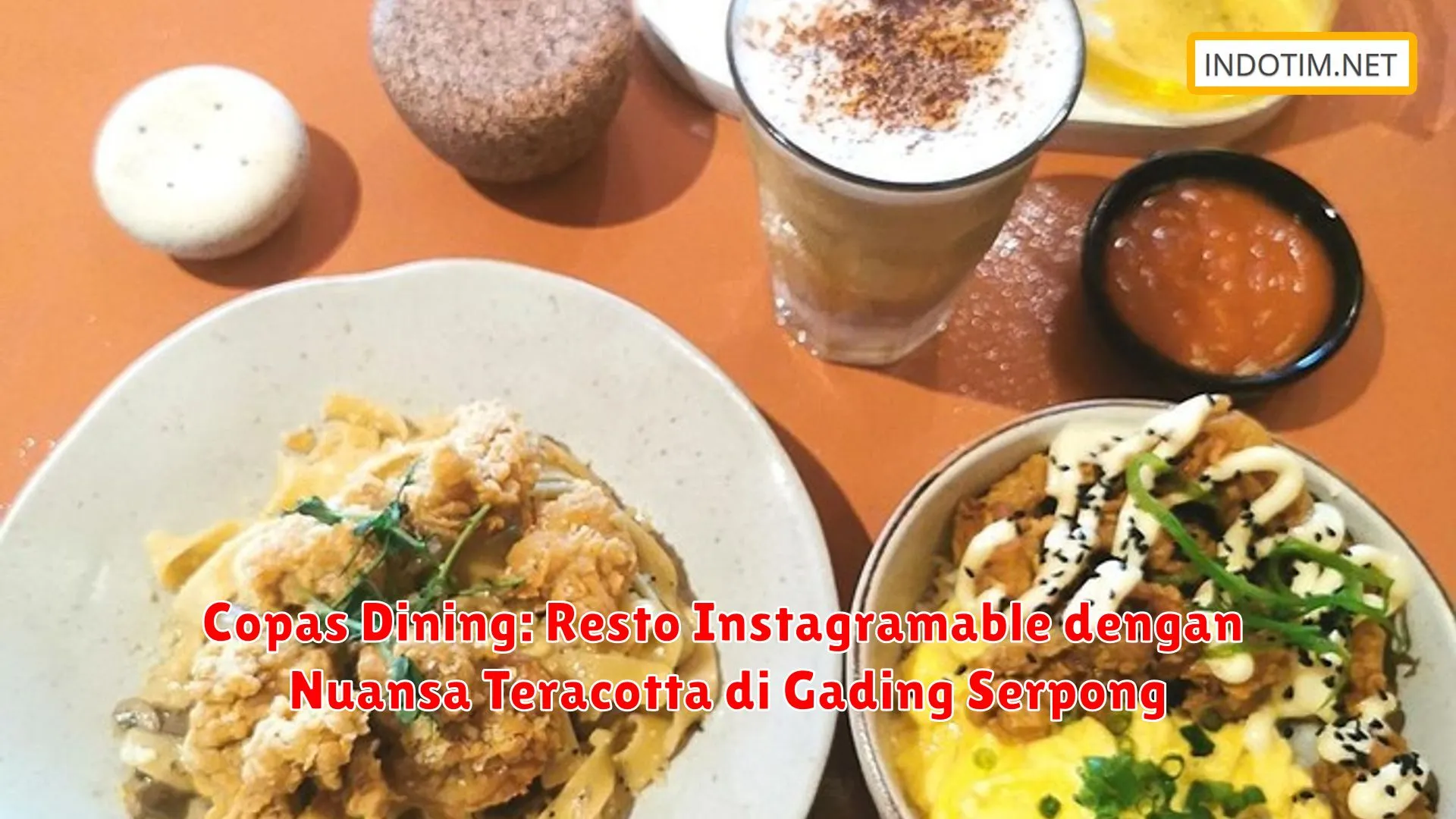 Copas Dining: Resto Instagramable dengan Nuansa Teracotta di Gading Serpong