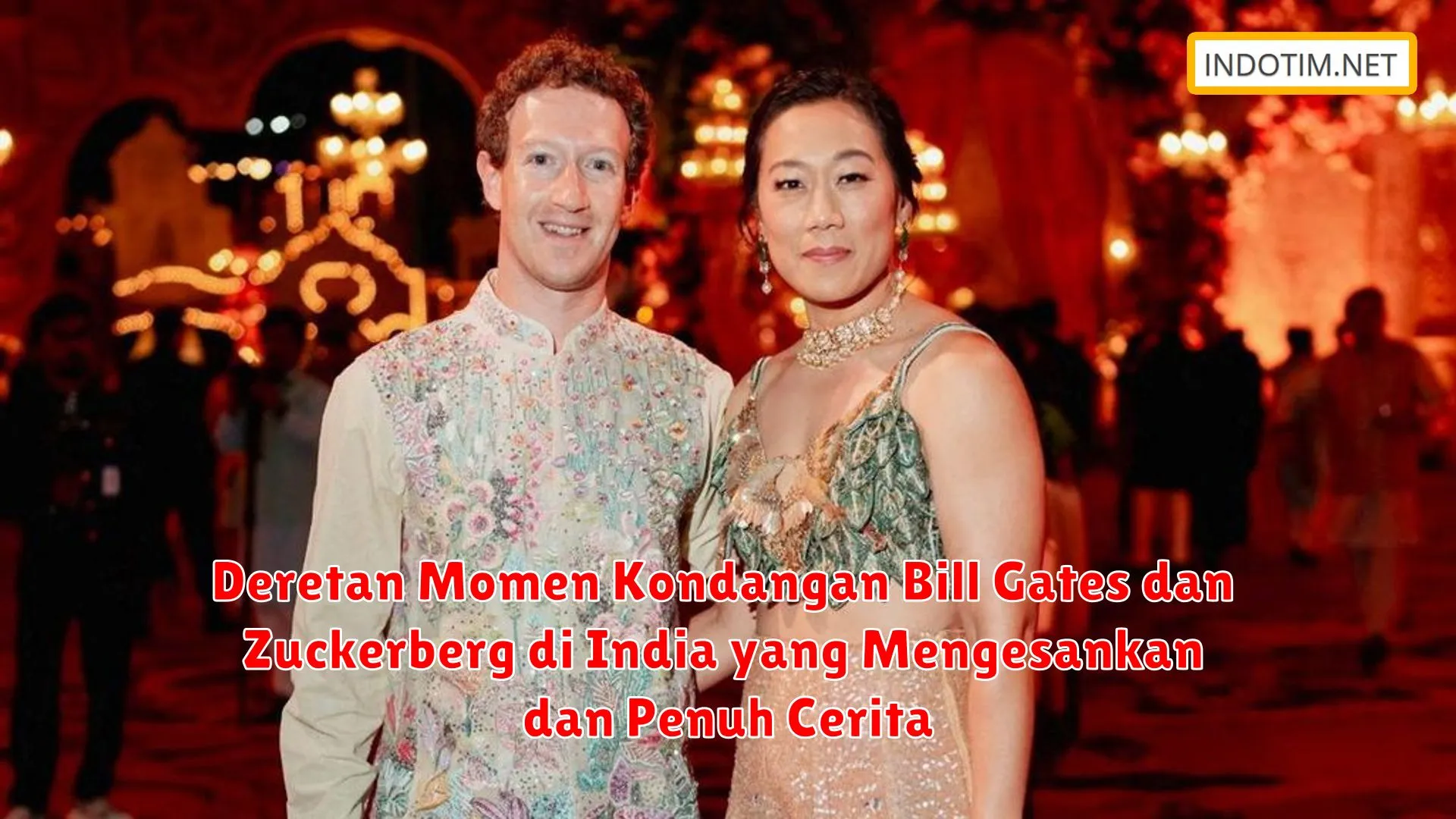 Deretan Momen Kondangan Bill Gates dan Zuckerberg di India yang Mengesankan dan Penuh Cerita