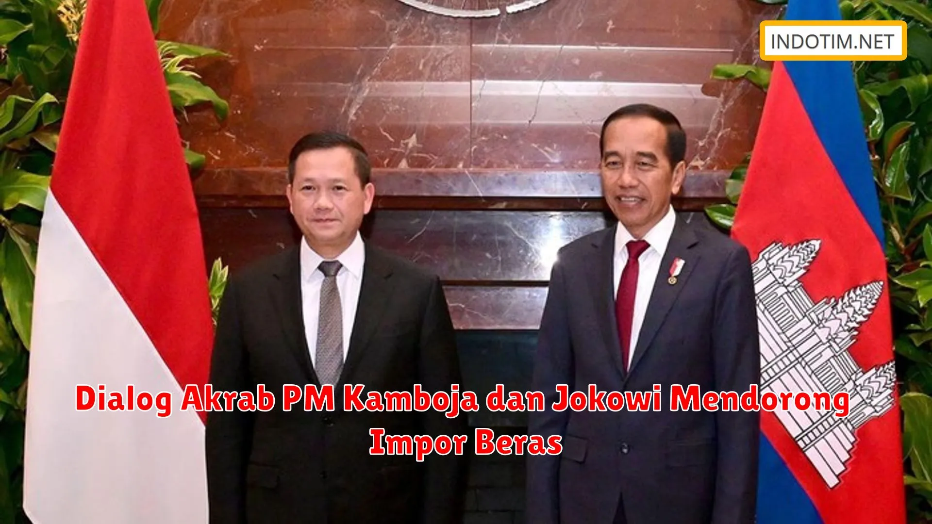 Dialog Akrab PM Kamboja dan Jokowi Mendorong Impor Beras