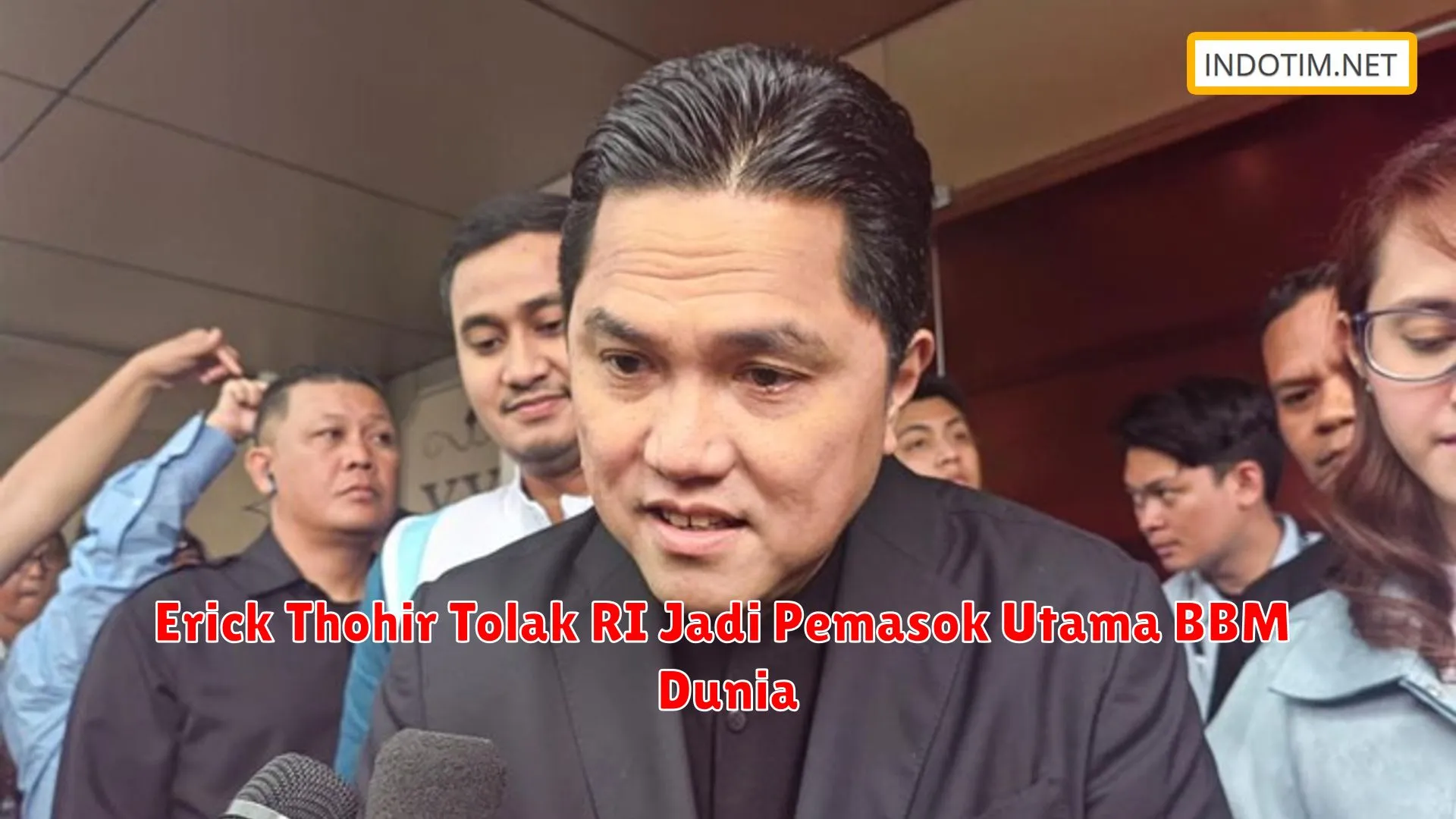 Erick Thohir Tolak RI Jadi Pemasok Utama BBM Dunia