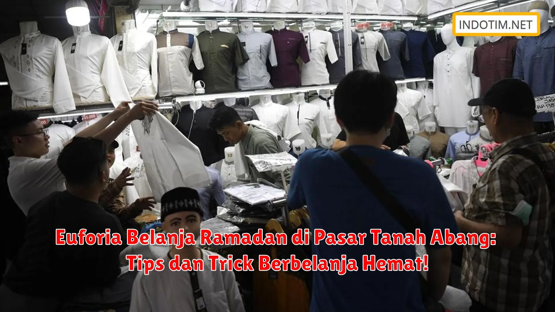 Euforia Belanja Ramadan di Pasar Tanah Abang: Tips dan Trick Berbelanja Hemat!