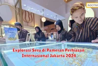 Explorasi Seru di Pameran Perhiasan Internasional Jakarta 2024