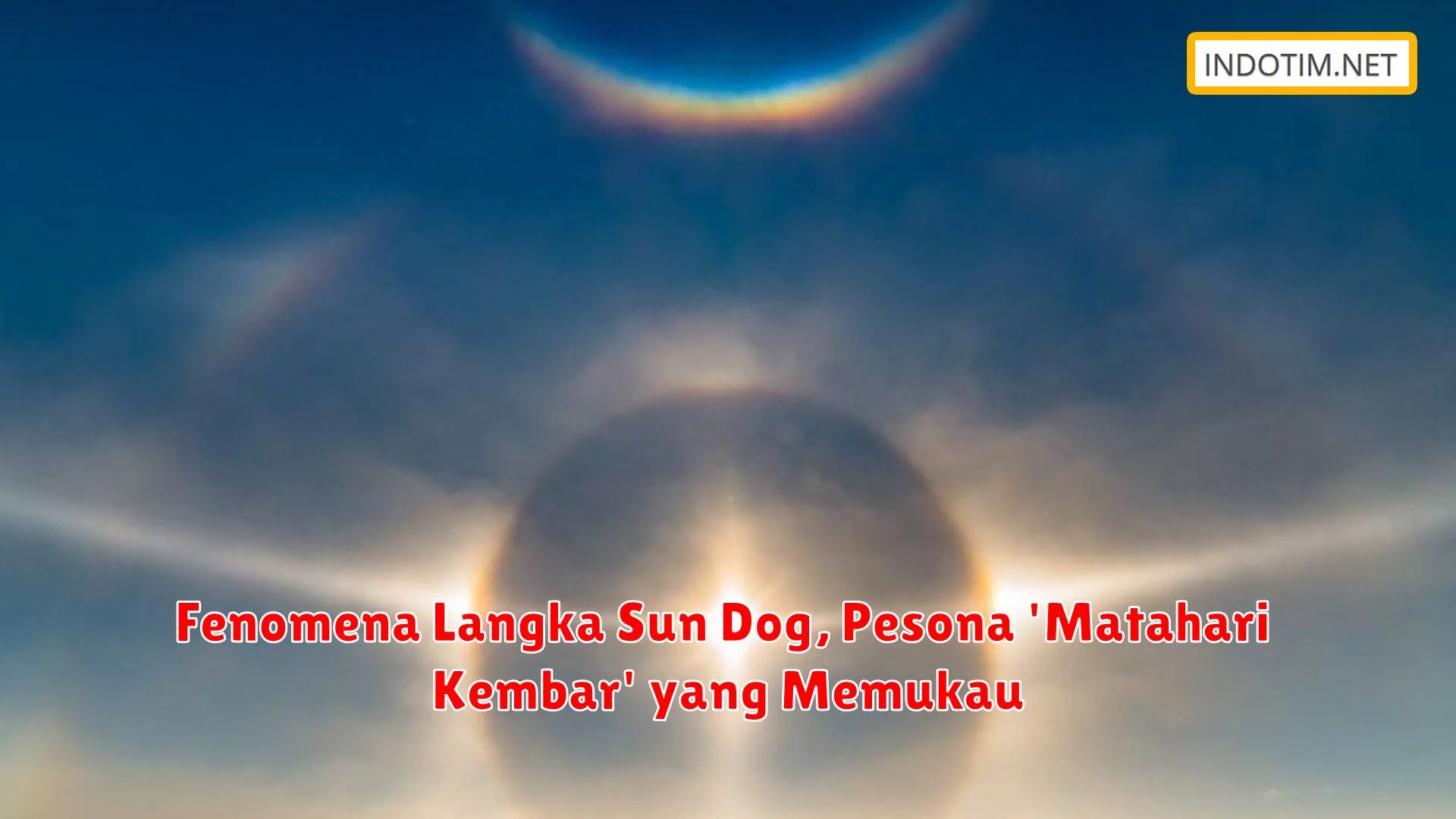 Fenomena Langka Sun Dog, Pesona 'Matahari Kembar' yang Memukau