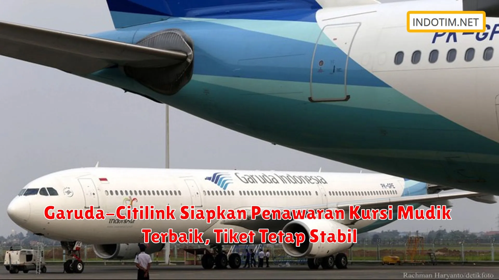 Garuda-Citilink Siapkan Penawaran Kursi Mudik Terbaik, Tiket Tetap Stabil