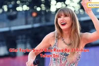 Gila! Taylor Swift Bisa Raup Rp 31 Triliun Tahun Ini