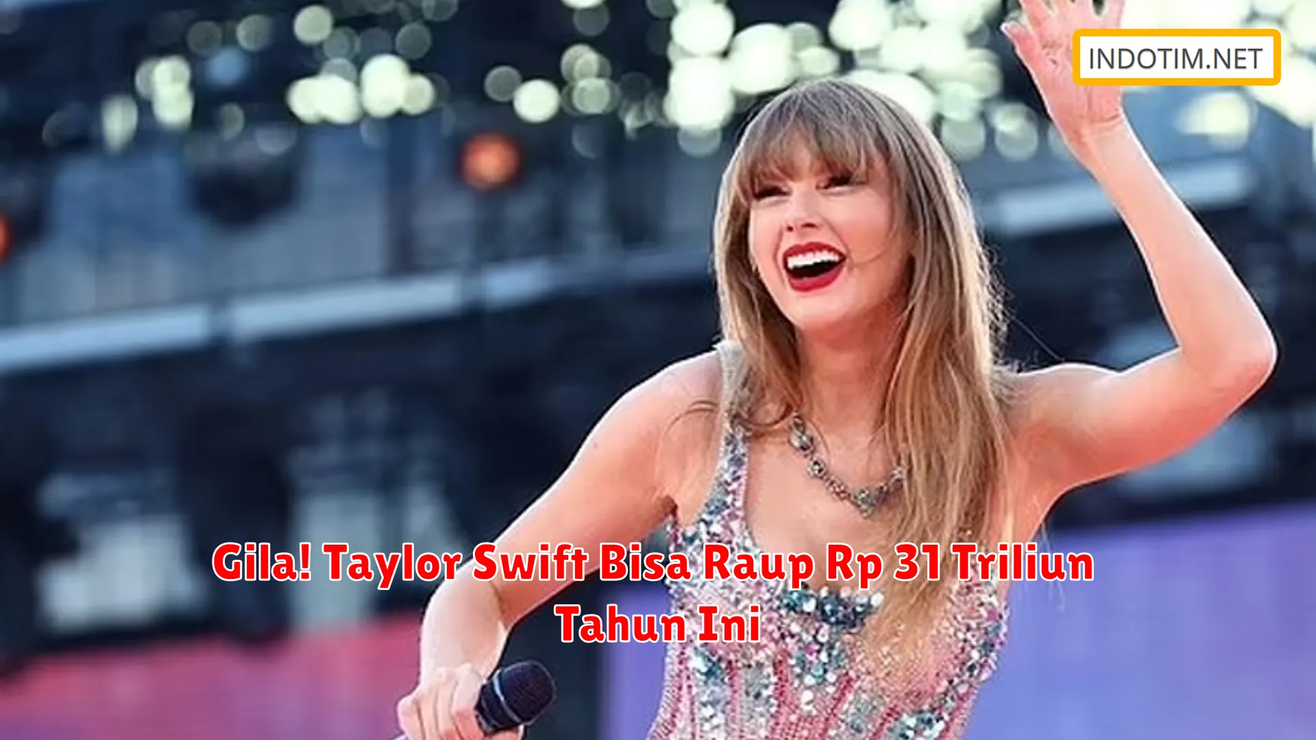 Gila! Taylor Swift Bisa Raup Rp 31 Triliun Tahun Ini