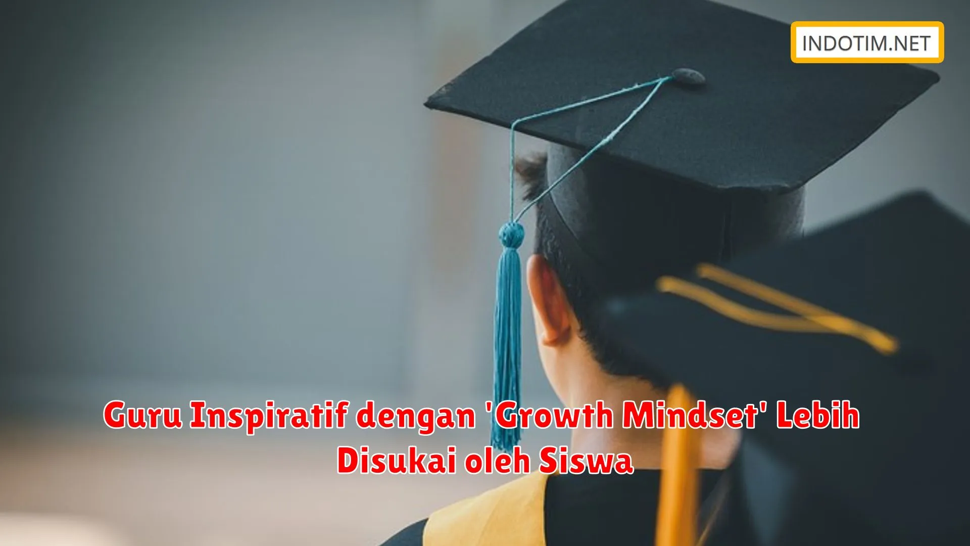 Guru Inspiratif dengan 'Growth Mindset' Lebih Disukai oleh Siswa