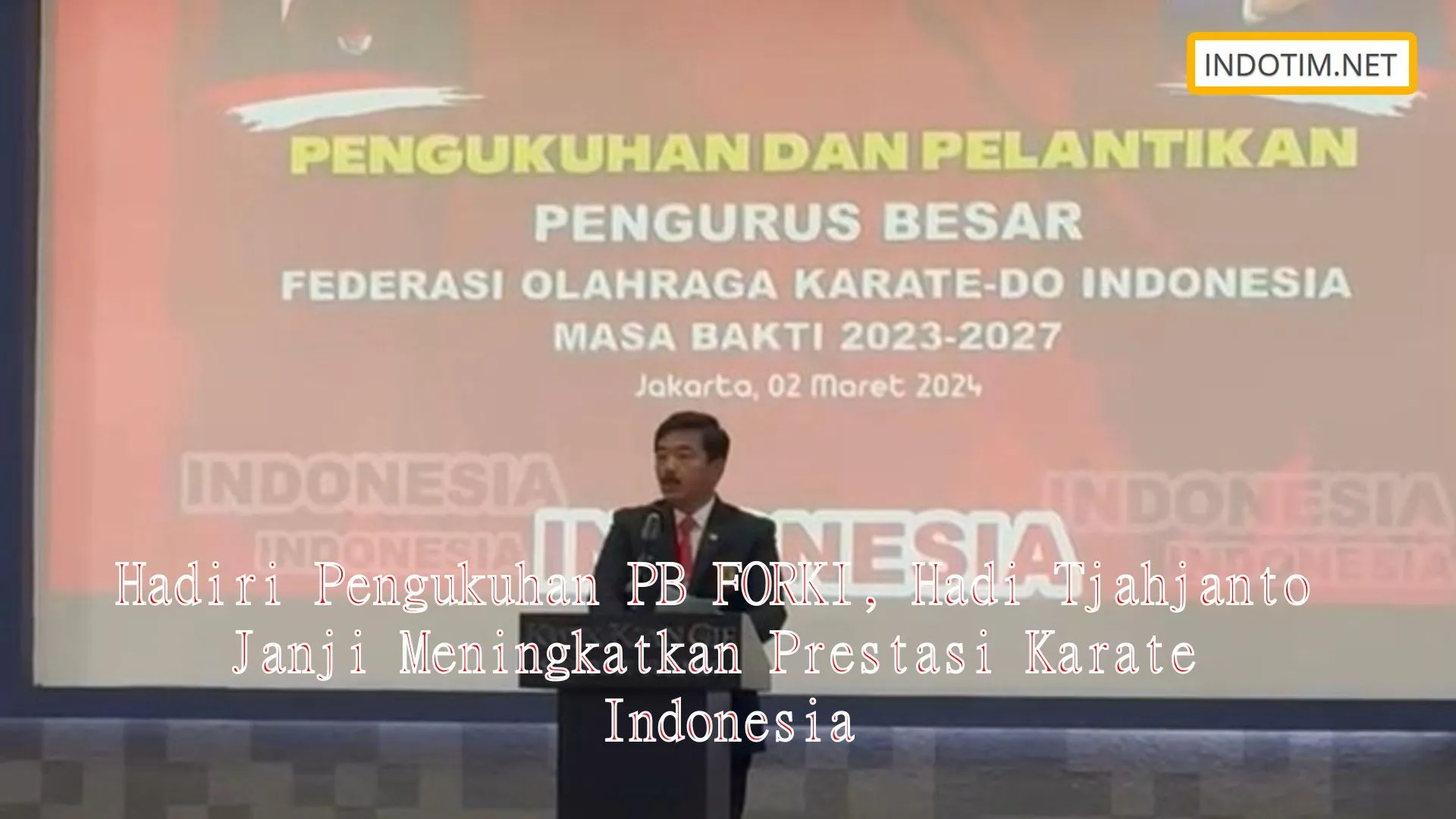 Hadiri Pengukuhan PB FORKI, Hadi Tjahjanto Janji Meningkatkan Prestasi Karate Indonesia