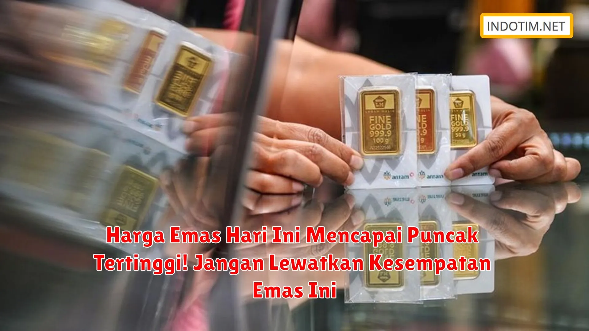 Harga Emas Hari Ini Mencapai Puncak Tertinggi! Jangan Lewatkan Kesempatan Emas Ini