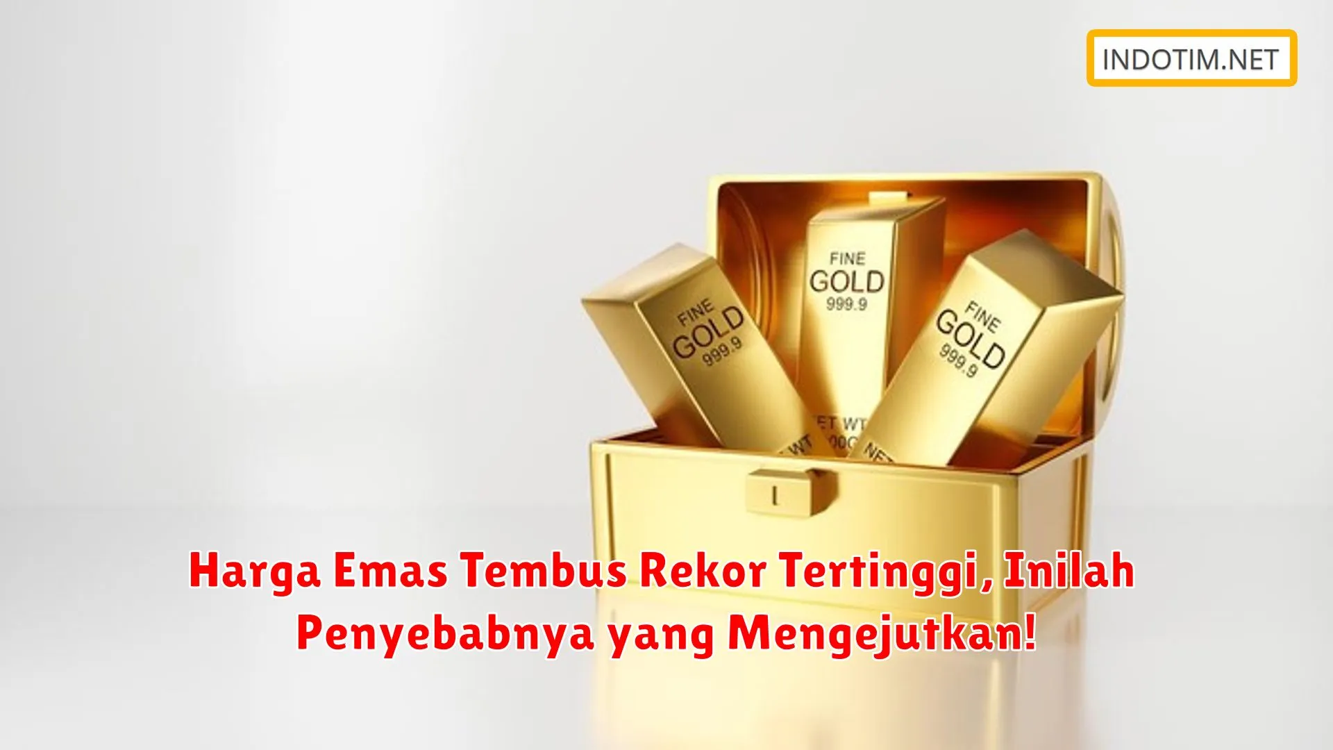 Harga Emas Tembus Rekor Tertinggi, Inilah Penyebabnya yang Mengejutkan!