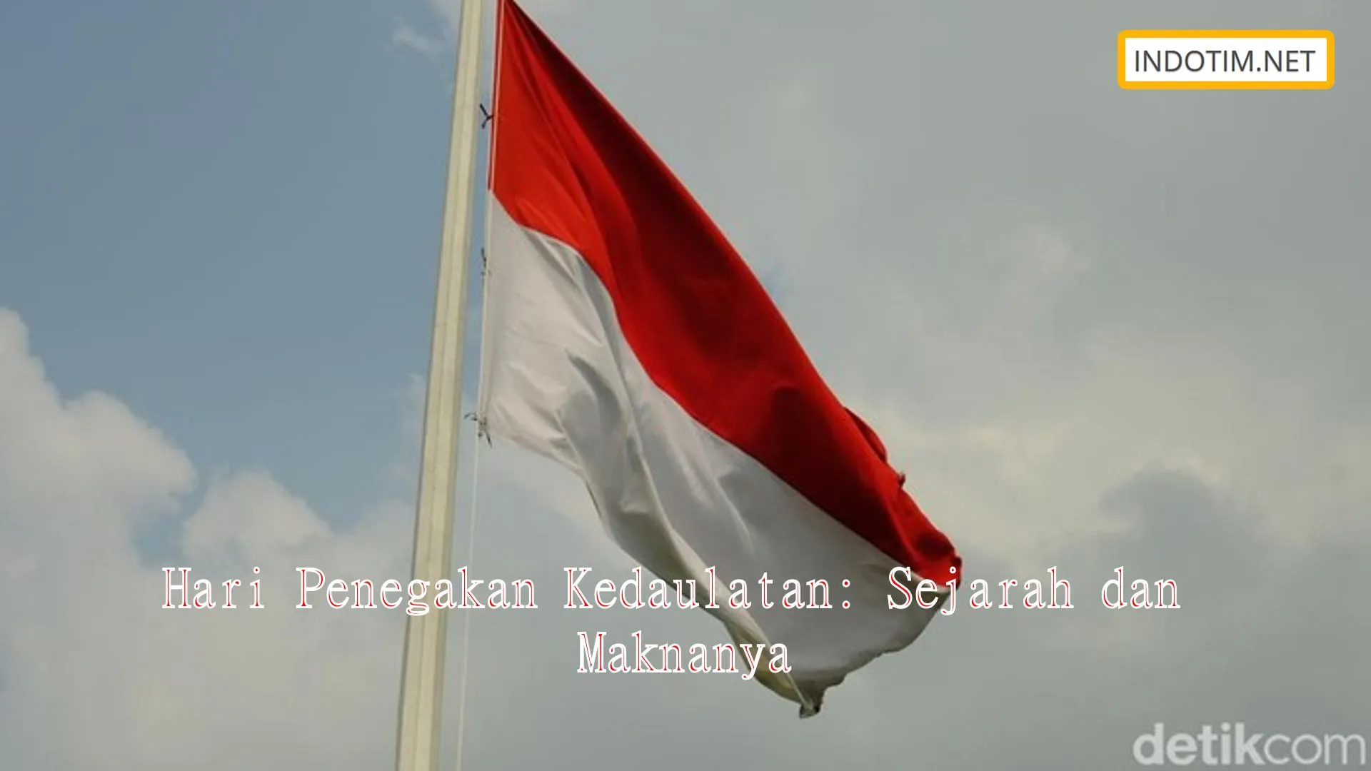 Hari Penegakan Kedaulatan: Sejarah dan Maknanya