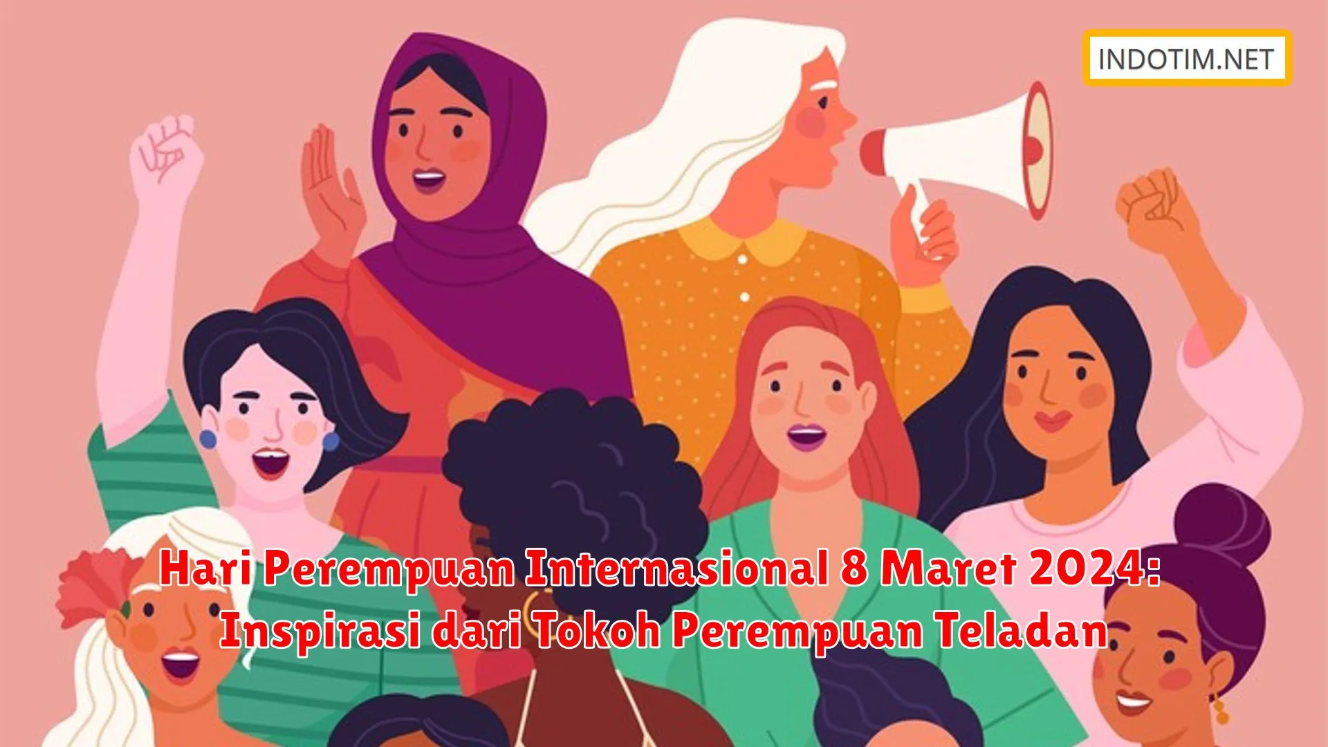 Hari Perempuan Internasional 8 Maret 2024: Inspirasi dari Tokoh Perempuan Teladan