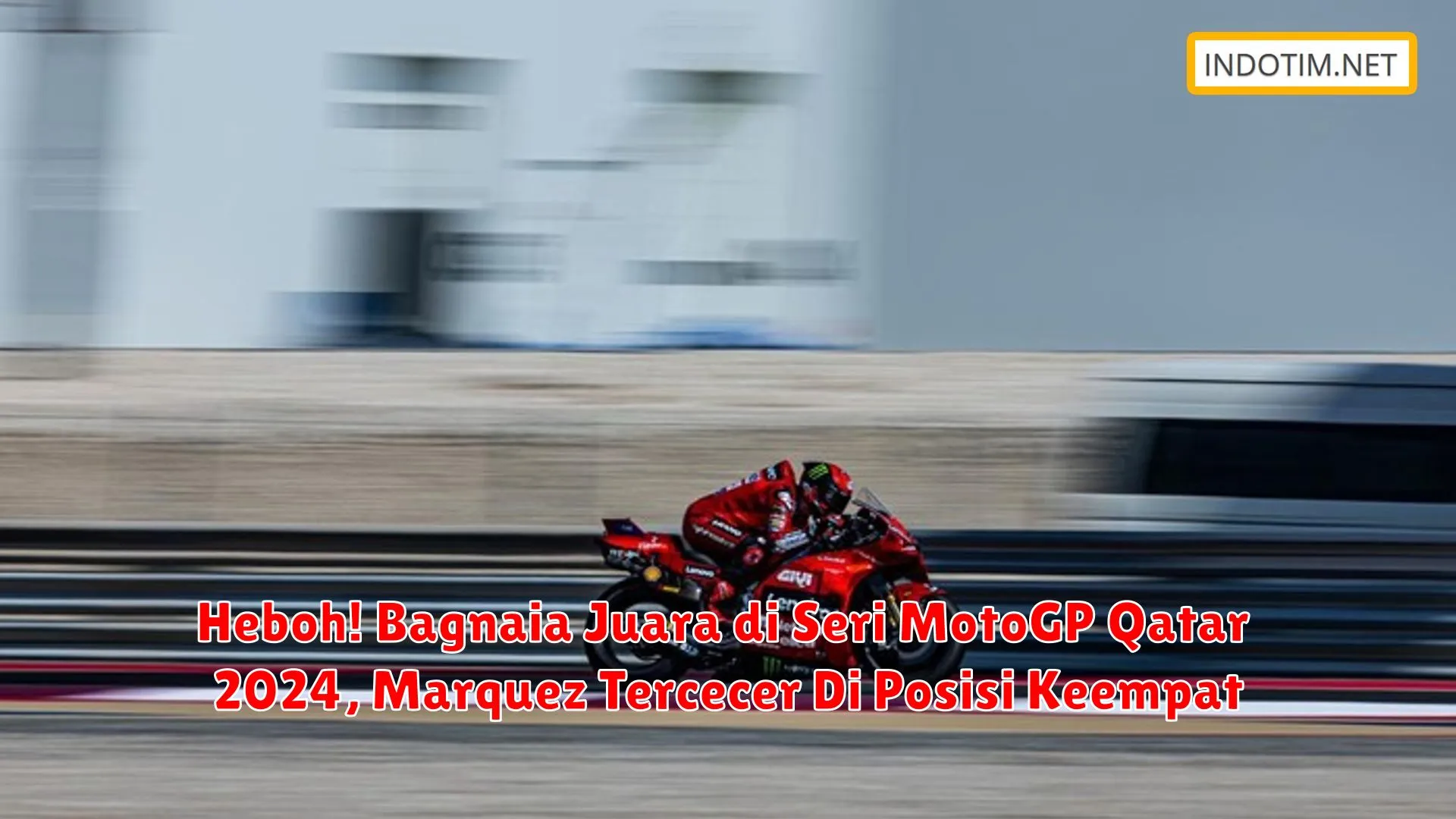 Heboh! Bagnaia Juara di Seri MotoGP Qatar 2024, Marquez Tercecer Di Posisi Keempat