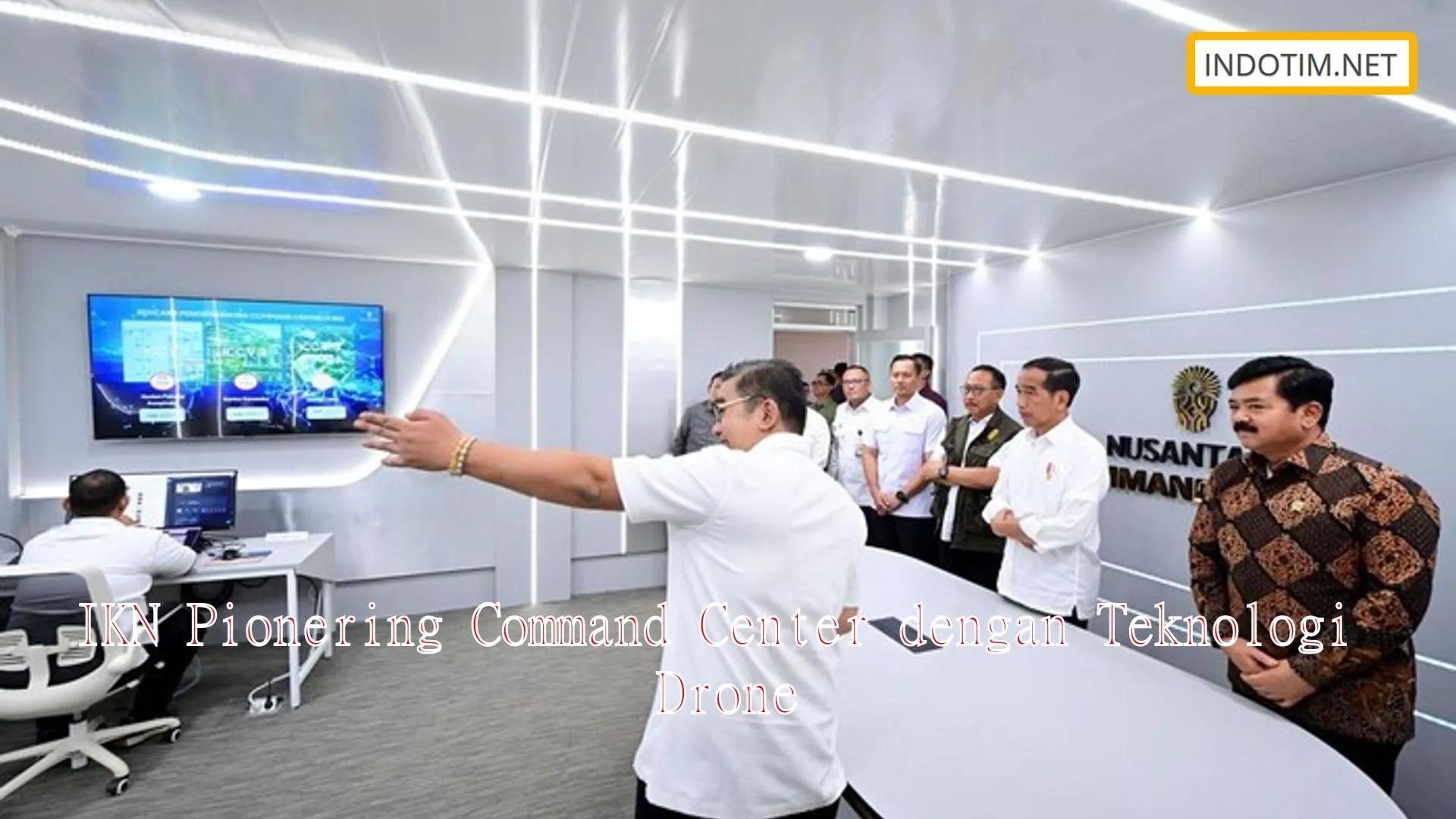 IKN Pionering Command Center dengan Teknologi Drone