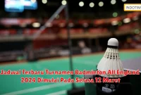 Jadwal Terbaru Turnamen Badminton All England 2024 Dimulai Pada Selasa 12 Maret