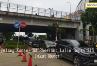 Jelang Konser Ed Sheeran: Lalin Depan JIS Jakut Macet!