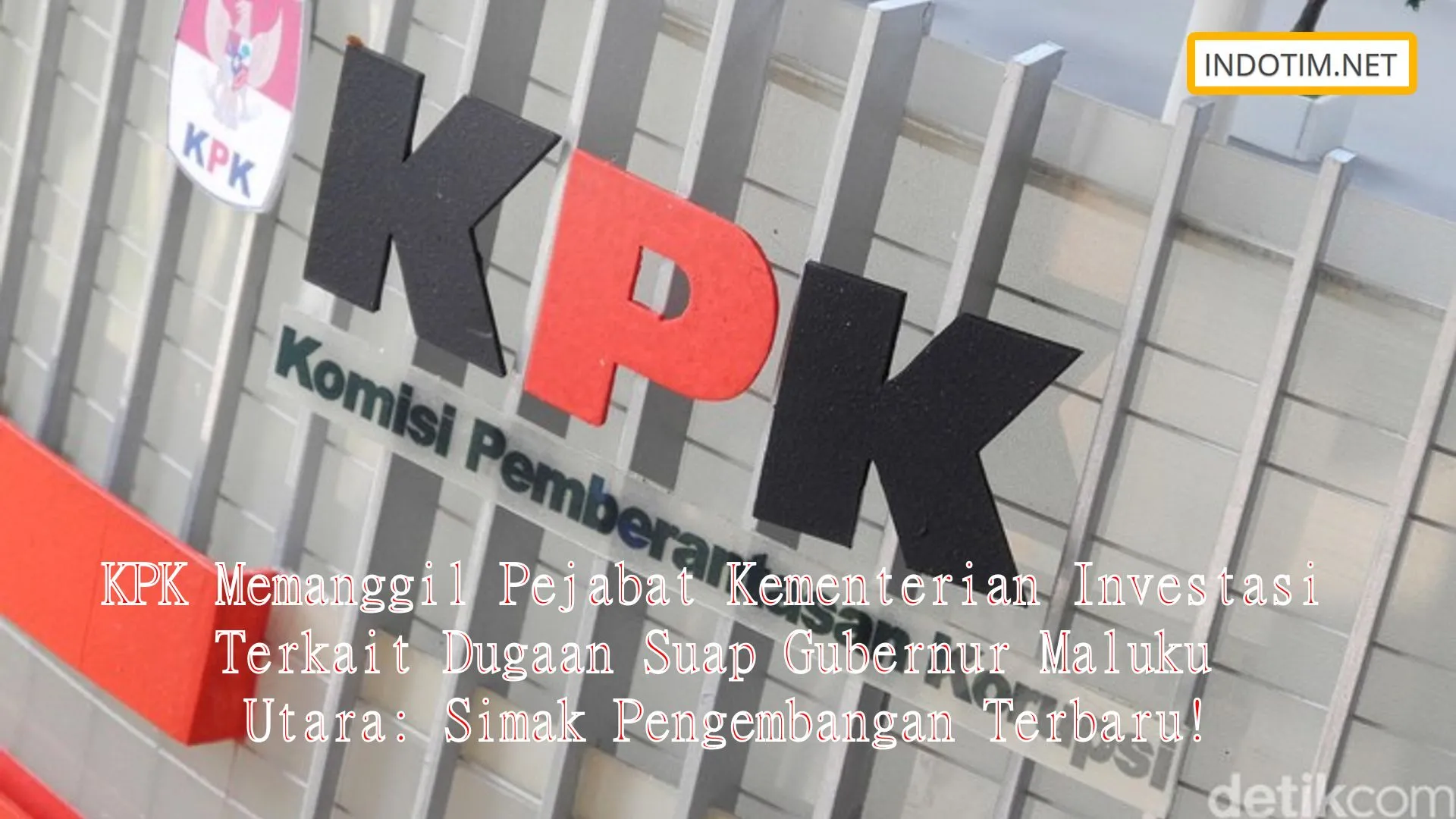 KPK Memanggil Pejabat Kementerian Investasi Terkait Dugaan Suap Gubernur Maluku Utara: Simak Pengembangan Terbaru!