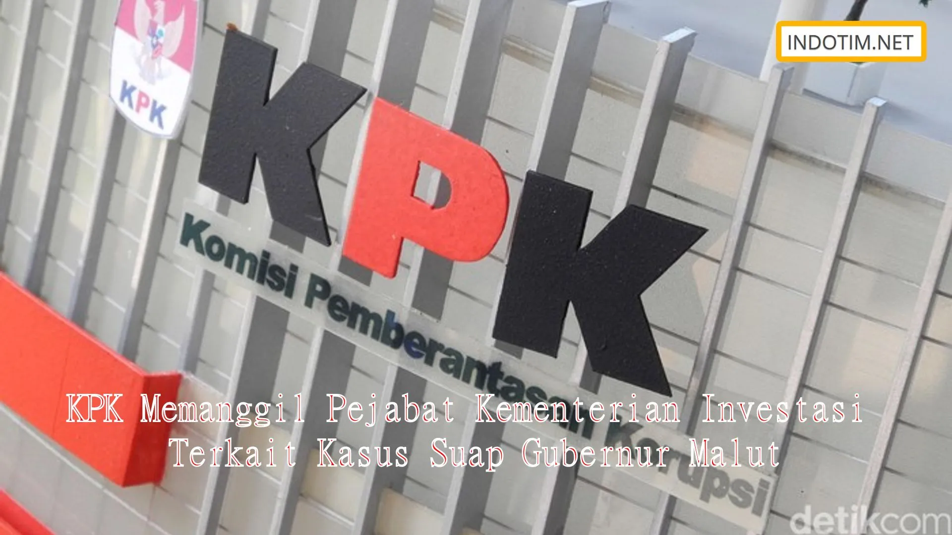 KPK Memanggil Pejabat Kementerian Investasi Terkait Kasus Suap Gubernur Malut